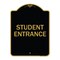 Signmission Designer Series Sign-Student Entrance, Black & Gold Aluminum Sign, 18" H, BG-1824-22830 A-DES-BG-1824-22830 - alternate 1